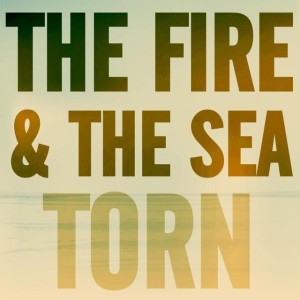 The Fire and the Sea - Torn